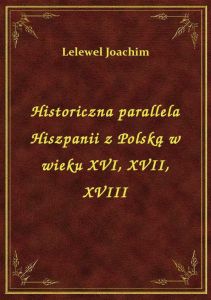 Historiczna parallela Hiszpanii z Polską w wieku XVI, XVII, XVIII