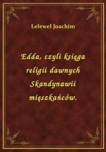Edda, czyli księga religii dawnych Skandynawii mięszkańców.