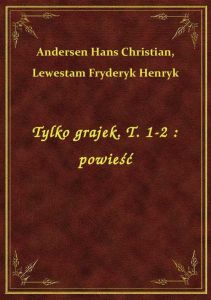 Tylko grajek. T. 1-2 : powieść