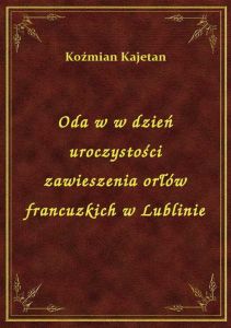 Oda w w dzień uroczystości zawieszenia orłów francuzkich w Lublinie