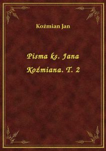 Pisma ks. Jana Koźmiana. T. 2