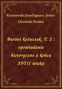 Barani kożuszek. T. 2 : opowiadanie historyczne z końca XVIII wieku