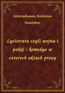 Lysistrata czyli wojna i pokój : komedya w czterech aktach prozą