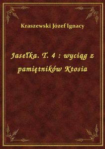 Jasełka. T. 4 : wyciąg z pamiętników Ktosia
