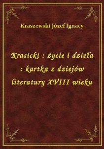 Krasicki : życie i dzieła : kartka z dziejów literatury XVIII wieku