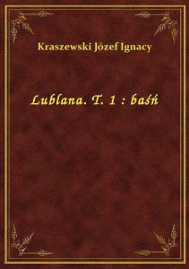 Lublana. T. 1 : baśń