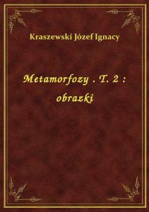 Metamorfozy . T. 2 : obrazki