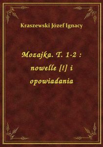 Mozajka. T. 1-2 : nowelle [!] i opowiadania