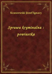 Sprawa kryminalna : powiastka