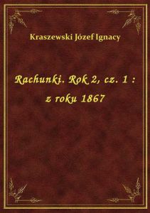 Rachunki. Rok 2, cz. 1 : z roku 1867