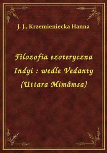 Filozofia ezoteryczna Indyi : wedle Vedanty (Uttara Mimâmsa)