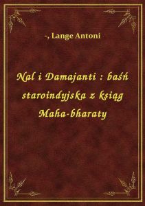 Nal i Damajanti : baśń staroindyjska z ksiąg Maha-bharaty
