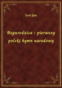 Bogurodzica : pierwszy polski hymn narodowy