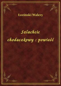 Szlachcic chodaczkowy : powieść
