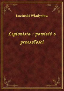 Legionista : powieść z przeszłości