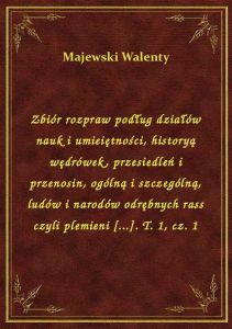 Zbiór rozpraw podług działów nauk i umieiętności, historyą wędrówek, przesiedleń i przenosin, ogólną
