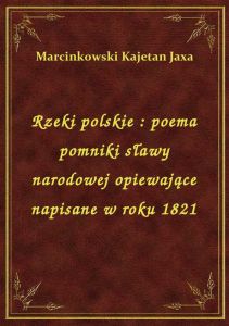 Rzeki polskie : poema pomniki sławy narodowej opiewające napisane w roku 1821