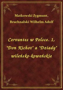 Cervantes w Polsce. 1, \Don Kichot\ a \Dziady\ wileńsko-koweńskie