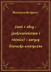 Swoi i obcy : (pokrewieństwa i różnice) : zarysy literacko-estetyczne