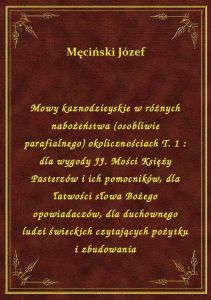 Mowy kaznodzieyskie w różnych nabożeństwa (osobliwie parafialnego) okolicznościach T. 1 : dla wygody