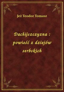 Dachijszczyzna : powieść z dziejów serbskich