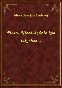 Pieśń. Niech będzie kto jak chce...