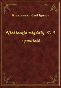 Niebieskie migdały. T. 3 : powieść
