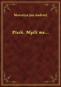 Pieśń. Myśli ma...