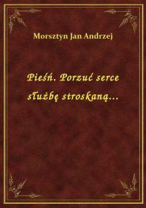Pieśń. Porzuć serce służbę stroskaną...