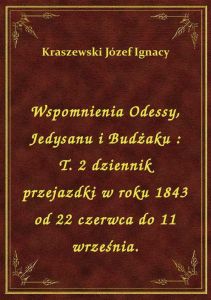 Wspomnienia Odessy, Jedysanu i Budżaku : T. 2 dziennik przejazdki w roku 1843 od 22 czerwca do 11 wr