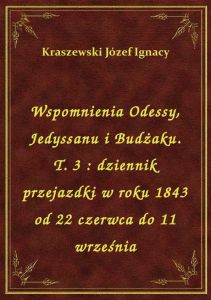 Wspomnienia Odessy, Jedyssanu i Budżaku. T. 3 : dziennik przejazdki w roku 1843 od 22 czerwca do 11