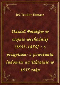 Udział Polaków w wojnie wschodniej (1853-1856] : z przypisem: o powstaniu ludowem na Ukrainie w 1855