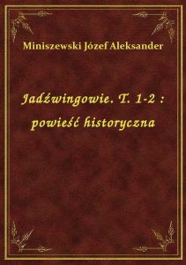 Jadźwingowie. T. 1-2 : powieść historyczna