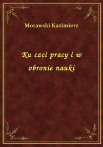 Ku czci pracy i w obronie nauki