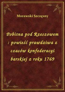Pobitna pod Rzeszowem : powieść prawdziwa z czasów konfederacyi barskiej z roku 1769