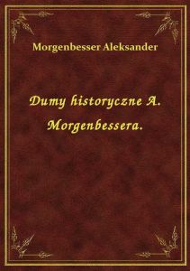 Dumy historyczne A. Morgenbessera.