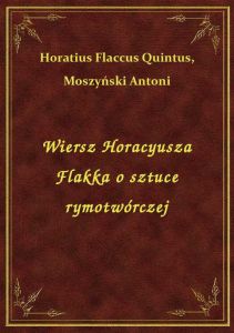 Wiersz Horacyusza Flakka o sztuce rymotwórczej