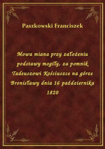 Mowa miana przy założeniu podstawy mogiły, za pomnik Tadeuszowi Kościuszce na górze Bronisławy dnia