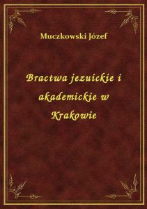 Bractwa jezuickie i akademickie w Krakowie