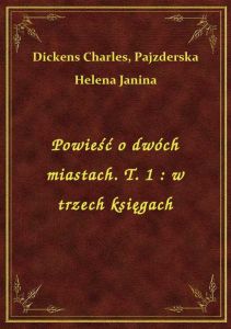 Powieść o dwóch miastach. T. 1 : w trzech księgach