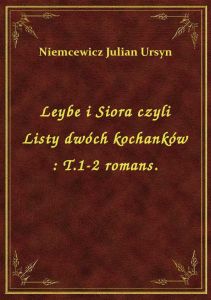 Leybe i Siora czyli Listy dwóch kochanków : T.1-2 romans.