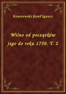 Wilno od początków jego do roku 1750. T. 2