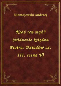 Któż ten mąż? (widzenie księdza Piotra, Dziadów cz. III, scena V)