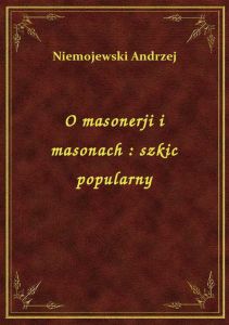 O masonerji i masonach : szkic popularny