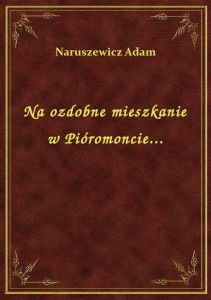 Na ozdobne mieszkanie w Pióromoncie...