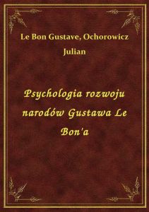 Psychologia rozwoju narodów Gustawa Le Bon\'a