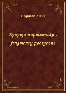 Epopeja napoleońska : fragmenty poetyczne