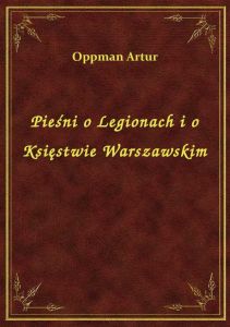 Pieśni o Legionach i o Księstwie Warszawskim