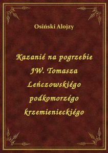 Kazanié na pogrzebie JW. Tomasza Leńczowskiégo podkomorzégo krzemienieckiégo