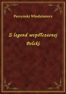 Z legend współczesnej Polski
